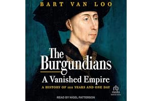 The Burgundians: A Vanished Empire: A History of 1111 Years and One Day
