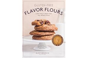 Gluten-Free Flavor Flours: A New Way to Bake with Non-Wheat Flours, Including Rice, Nut, Coconut, Teff, Buckwheat, and Sorghum Flours
