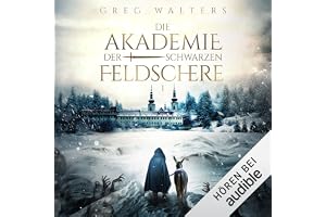 Die Akademie der schwarzen Feldschere: Die Akademie der schwarzen Feldschere - Band 1
