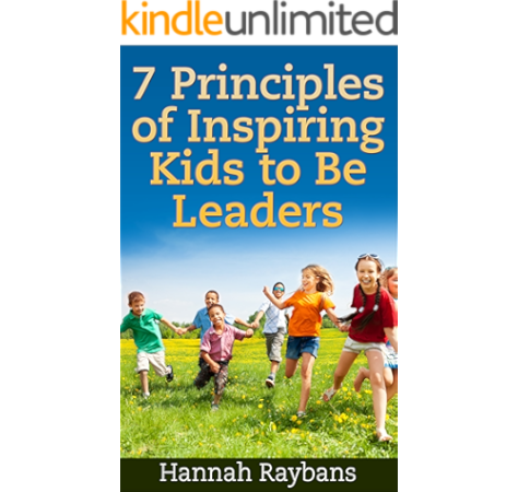 7 Principles Of Inspiring Kids To Be Leaders President Books For Children Ebook Raybans Hannah Amazon Co Uk Kindle Store