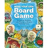 Make Your Own Board Game: Designing, Building, and Playing an Original Tabletop Game