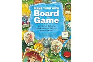 Make Your Own Board Game: Designing, Building, and Playing an Original Tabletop Game