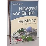 Hildegard von Bingen. Heilsteine einfach anwenden: Mit Fotos von Brigitta Wiesner