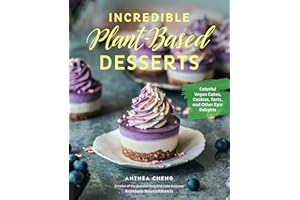 Incredible Plant-Based Desserts: Colorful Vegan Cakes, Cookies, Tarts, and other Epic Delights