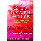 Between Death and Life – Conversations with a Spirit: An internationally acclaimed hypnotherapist's guide to past lives, guar