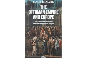 The Ottoman Empire And Europe: The ottoman Empire and Its Place in Europen History