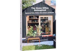The Home Office Reimagined: Spaces to Think, Reflect, Work, Dream, and Wonder