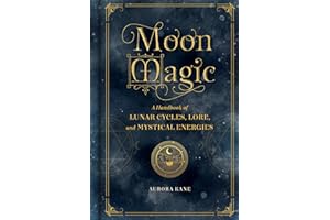 Moon Magic: A Handbook of Lunar Cycles, Lore, and Mystical Energies (3) (Mystical Handbook)