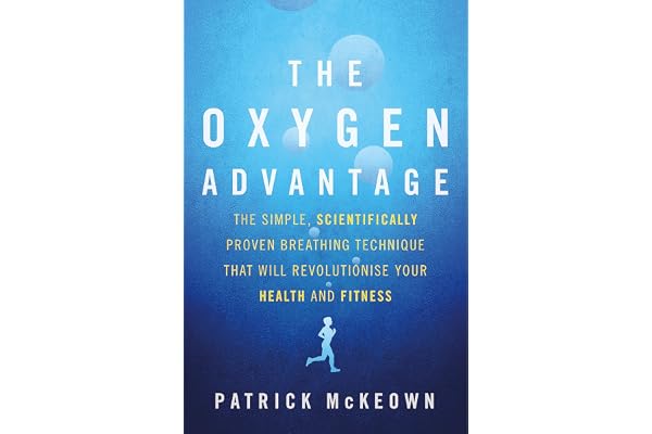 The Oxygen Advantage: The simple, scientifically proven breathing technique that will revolutionise your health and fitness