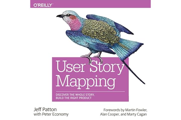 User Story Mapping: Discover the Whole Story, Build the Right Product