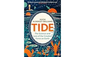 Tide: The Science and Lore of the Greatest Force on Earth