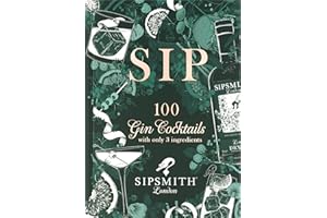 Sipsmith: Sip: 100 gin cocktails with only three ingredients
