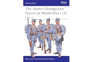 The Austro-Hungarian Forces in World War I (1): 1914-16: Bk. 1 (Men-at-Arms)