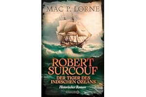 Robert Surcouf. Der Tiger des Indischen Ozeans: Historischer Roman