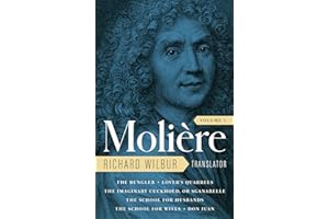 Moliere: The Complete Richard Wilbur Translations, Volume 1: The Bungler / Lover's Quarrels / The Imaginary Cuckhold, or Sganarelle / The School for Husbands / The School for Wives / Don Juan