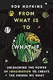 From What Is to What If: Unleashing the Power of Imagination to Create the Future We Want
