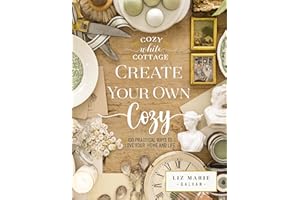 Create Your Own Cozy: 100 Practical Ways to Love Your Home and Life (The Perfect Gift for People Who Love Interior Design, Decorating, DIY, Crafting, and Creating Inviting Spaces at Home)