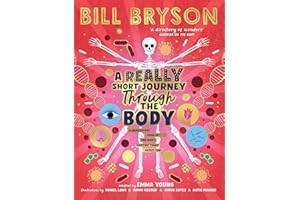 A Really Short Journey Through the Body: An illustrated edition of the bestselling book about our incredible anatomy