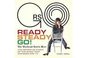 Ready Steady Go!: The Weekend Starts Here: the Definitive Story of the Show That Changed Pop TV
