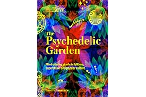 Kew: The Psychedelic Garden: Mind-altering plants in folklore, superstition and popular culture: A history of mind-altering plants in folklore, ... popular culture (Royal Botanic Gardens, Kew)