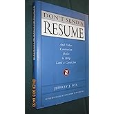 Don't Send a Resume: And Other Contrarian Rules to Help Land a Great Job