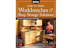 How to Make Workbenches & Shop Storage Solutions: 28 Projects to Make Your Workshop More Efficient from the Experts at American Woodworker (Fox Chapel Publishing) Torsion Boxes, Outfeed Tables, & More