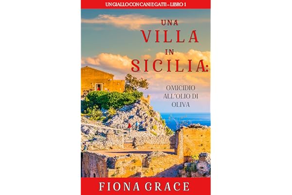 Una Villa in Sicilia: Omicidio all’olio di oliva (Un giallo con cani e gatti – Libro 1)
