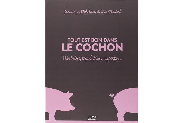 Tout est bon dans le cochon: Histoire, Traditions, Recettes