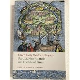 Three Early Modern Utopias: Thomas More: Utopia / Francis Bacon: New Atlantis / Henry Neville: The Isle of Pines