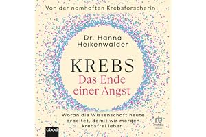 Krebs - Das Ende einer Angst: Woran die Wissenschaft heute arbeitet, damit wir morgen krebsfrei leben