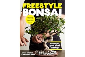Freestyle Bonsai: How to Pot, Grow, Prune, and Shape - Bend the Rules of Traditional Bonsai