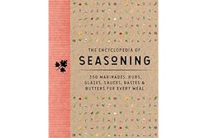 The Encyclopedia of Seasoning: 350 Marinades, Rubs, Glazes, Sauces, Bastes and Butters for Every Meal (Encyclopedia Cookbooks)