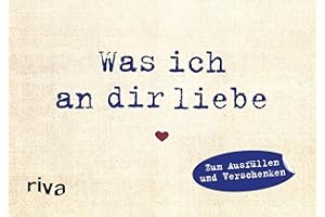 Was ich an dir liebe – Miniversion: Zum Ausfüllen und Verschenken. Eine besondere Liebeserklärung für den Lieblingsmenschen. Perfektes Geschenk zu Hochzeit, Jahrestag, Valentinstag (WIADL, Band 14)