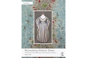 Recreating Historic Dress: Clothing Gems from the Hereford Museum Clothing Collection, With Patterns