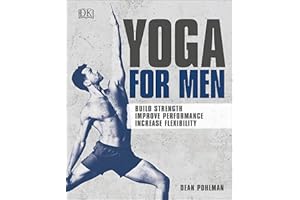Yoga For Men: Build Strength, Improve Performance, Increase Flexibility