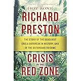 Crisis in the Red Zone: The Story of the Deadliest Ebola Outbreak in History, and of the Outbreaks to Come