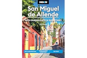 Moon San Miguel de Allende: With Guanajuato & Queretaro: Art & Architecture, Local Flavors & Festivals, Day Trips (Moon Latin America & Caribbean Travel Guide)