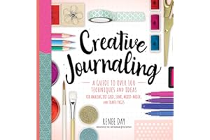 Creative Journaling: A Guide to Over 100 Techniques and Ideas for Amazing Dot Grid, Junk, Mixed-Media, and Travel Pages