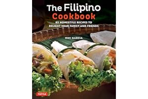The Filipino Cookbook: 85 Homestyle Recipes to Delight Your Family and Friends