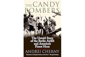 The Candy Bombers: The Untold Story of the Berlin Aircraft and America's Finest Hour