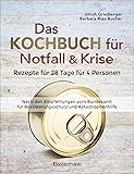 Das Kochbuch für Notfall und Krise - Rezepte für 28 Tage für 4 Personen. 3 Mahlzeiten und 1 Snack pro Tag.: Ein…