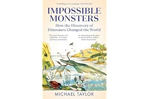 Impossible Monsters: How the Discovery of Dinosaurs Changed the World