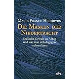 Die Masken der Niedertracht: Seelische Gewalt im Alltag und wie man sich dagegen wehren kann