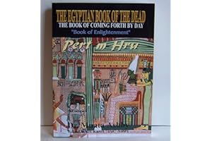 Egyptian Book of the Dead: The Book of Coming Forth By Day- The Book of Enlightenment: Mysticism of the Pert Em Heru