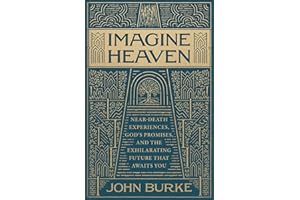 Imagine Heaven, deluxe ed.: Near-Death Experiences, God's Promises, and the Exhilarating Future That Awaits You