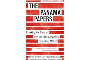 The Panama Papers: Breaking the Story of How the Rich and Powerful Hide Their Money