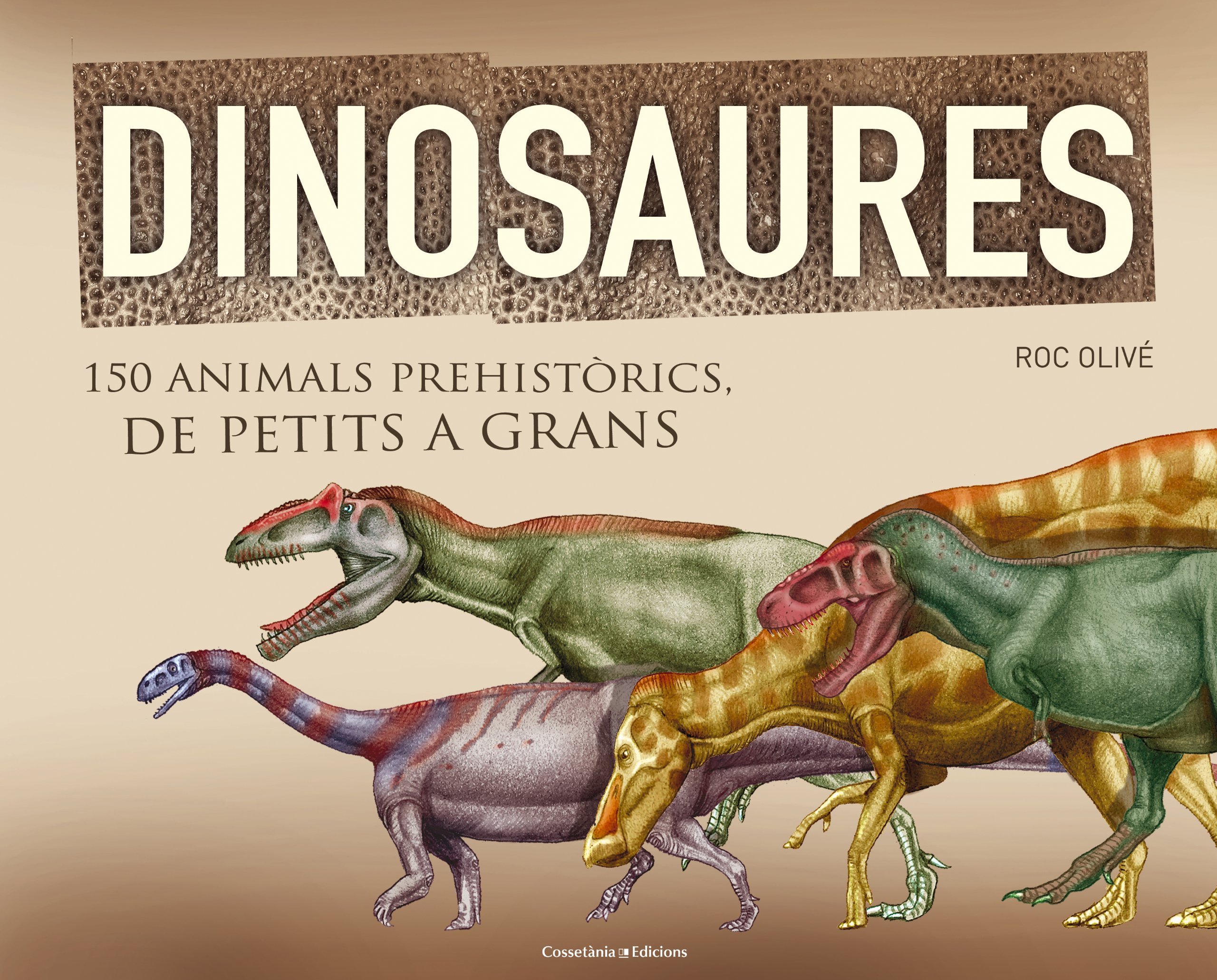 Dinosaures. 150 Animals Prehistòrics. De Petits A Grans