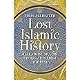 Lost Islamic History: Reclaiming Muslim Civilisation from the Past