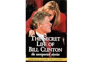 The Secret Life of Bill Clinton: the Unreported Stories