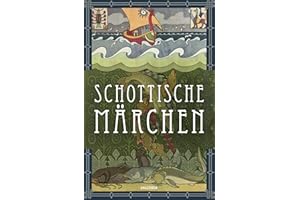 Schottische Märchen (Schottland): Schottische Sagen und Märchen entführen in die mystischen Highlands. Einzigartige Sammlung